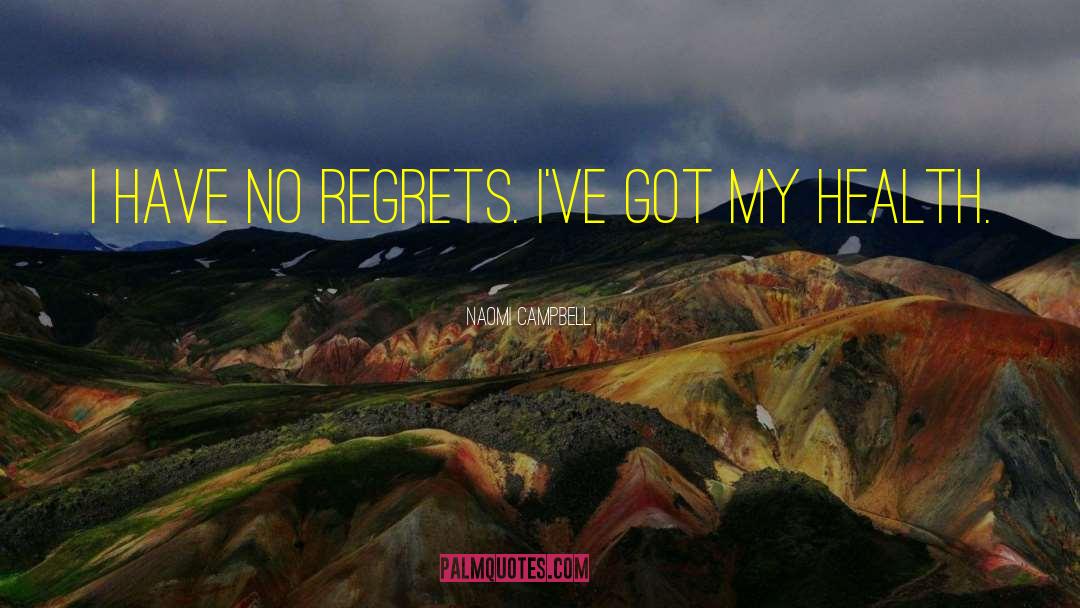 Have No Regrets quotes by Naomi Campbell