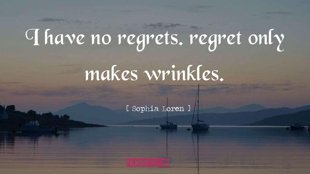 Have No Regrets quotes by Sophia Loren