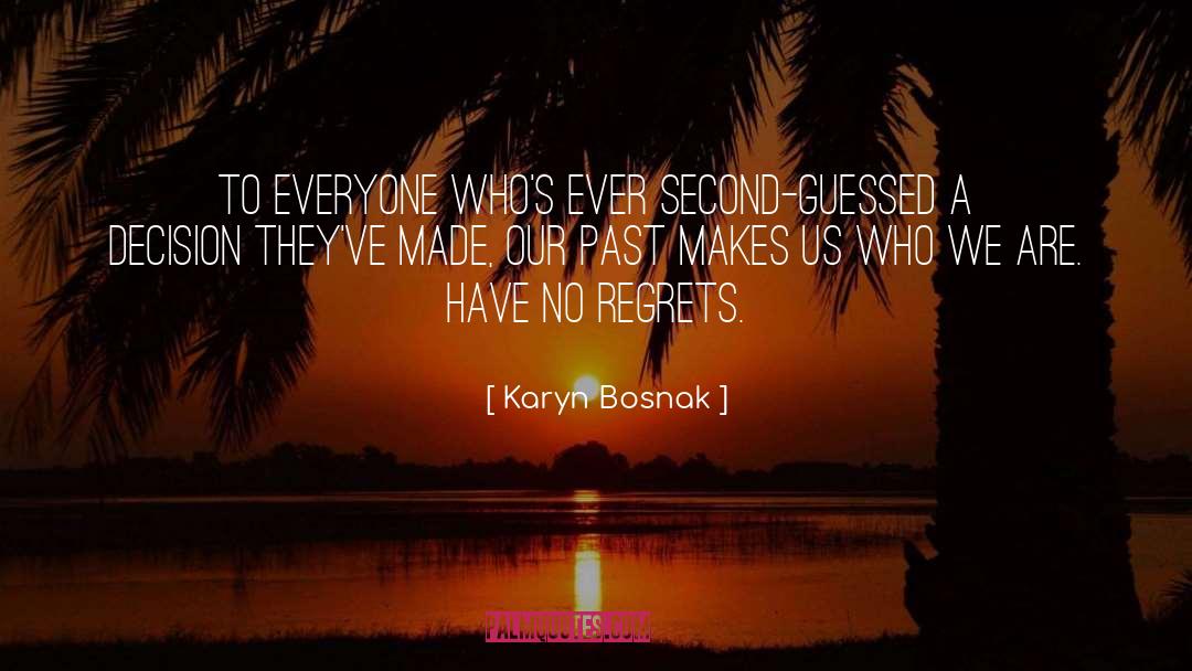 Have No Regrets quotes by Karyn Bosnak