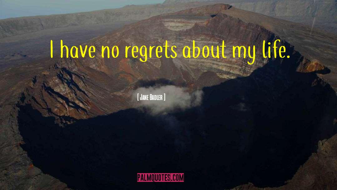 Have No Regrets quotes by Jane Badler