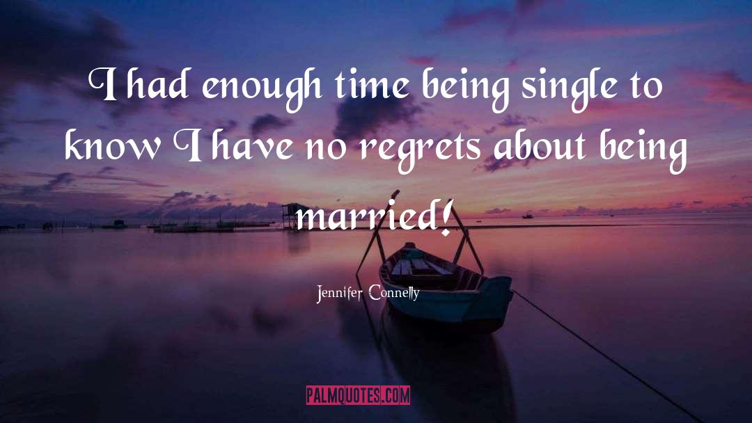 Have No Regrets quotes by Jennifer Connelly