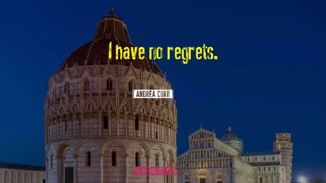 Have No Regrets quotes by Andrea Corr