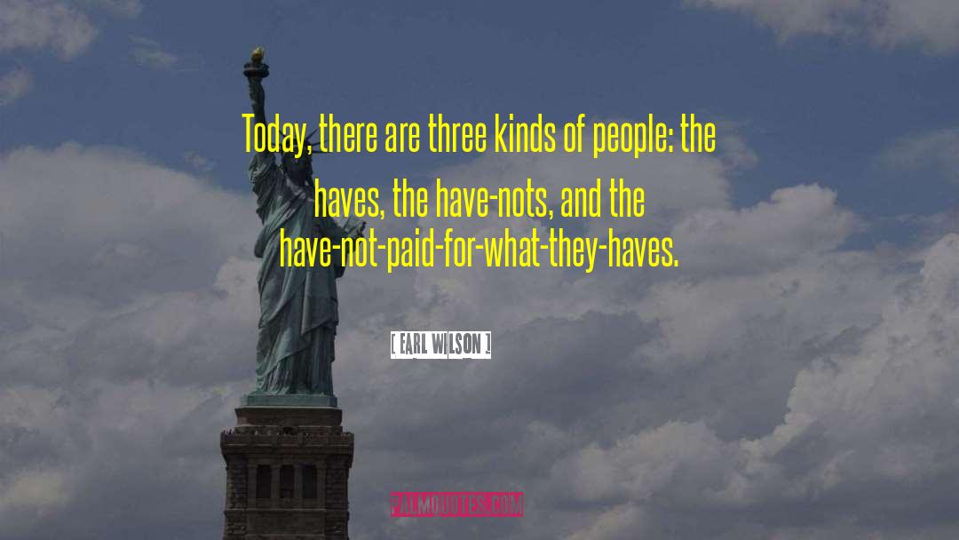 Have Nots quotes by Earl Wilson