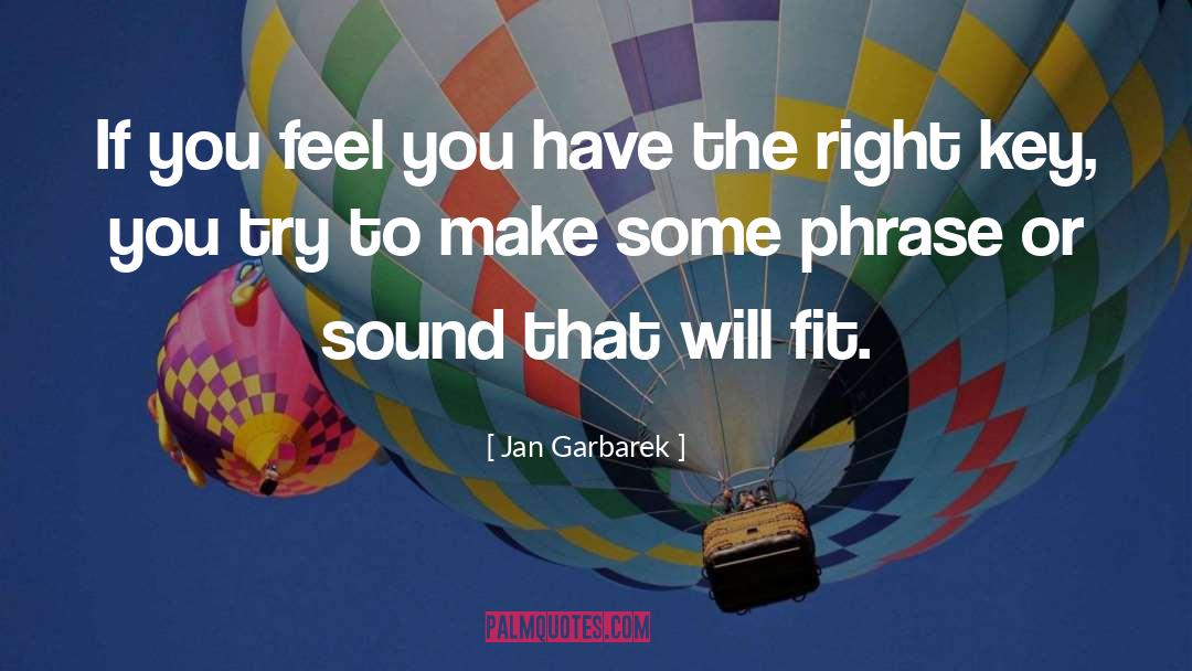 Have The Right quotes by Jan Garbarek