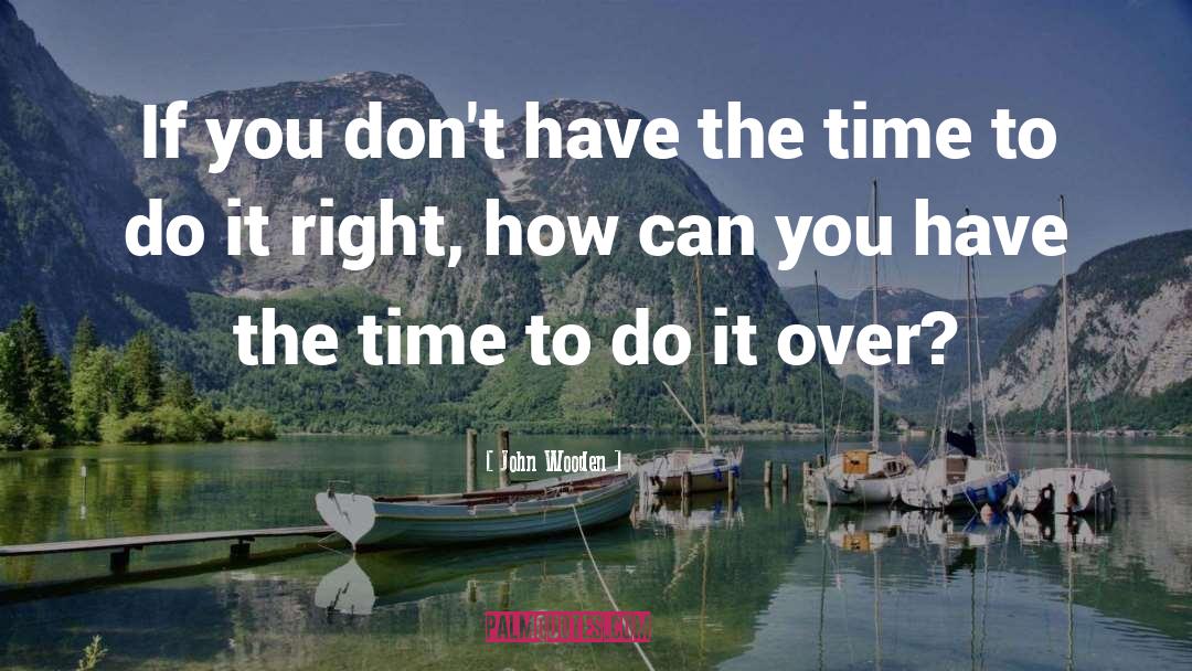 Have The Time quotes by John Wooden