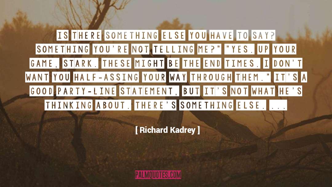 Have To Say Something quotes by Richard Kadrey