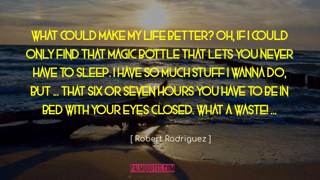 Have To Sleep quotes by Robert Rodriguez