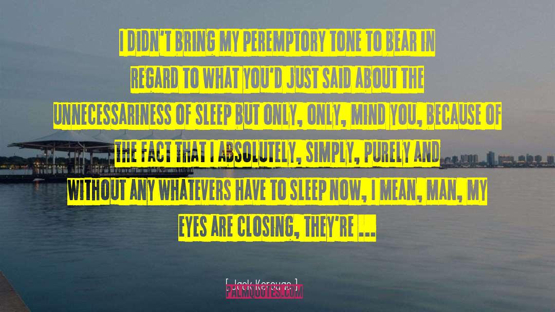 Have To Sleep quotes by Jack Kerouac