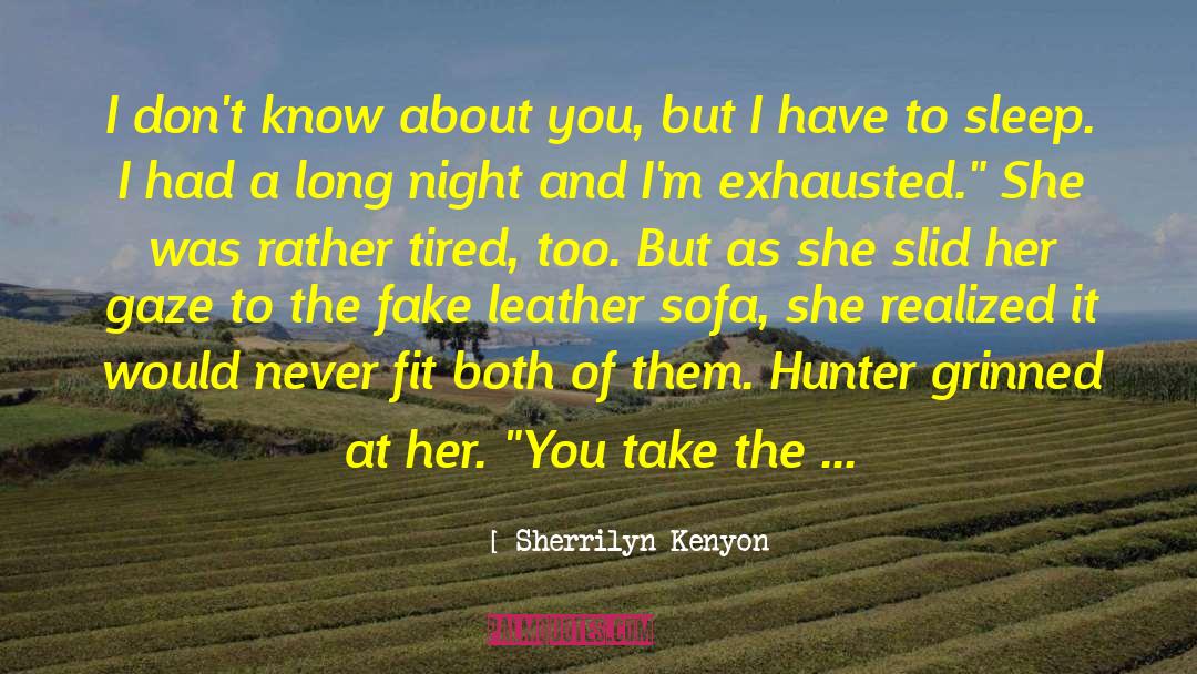 Have To Sleep quotes by Sherrilyn Kenyon