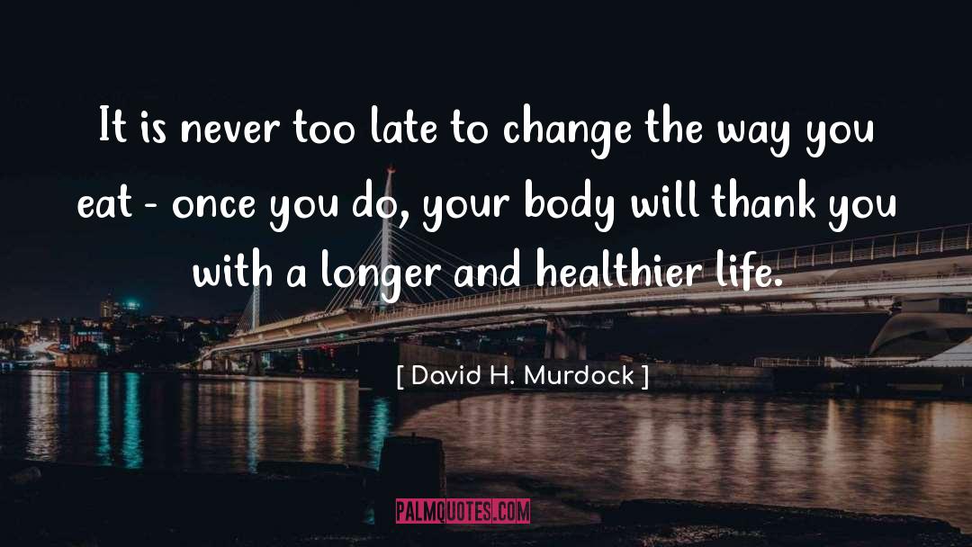 Have Your Cake And Eat It Too quotes by David H. Murdock