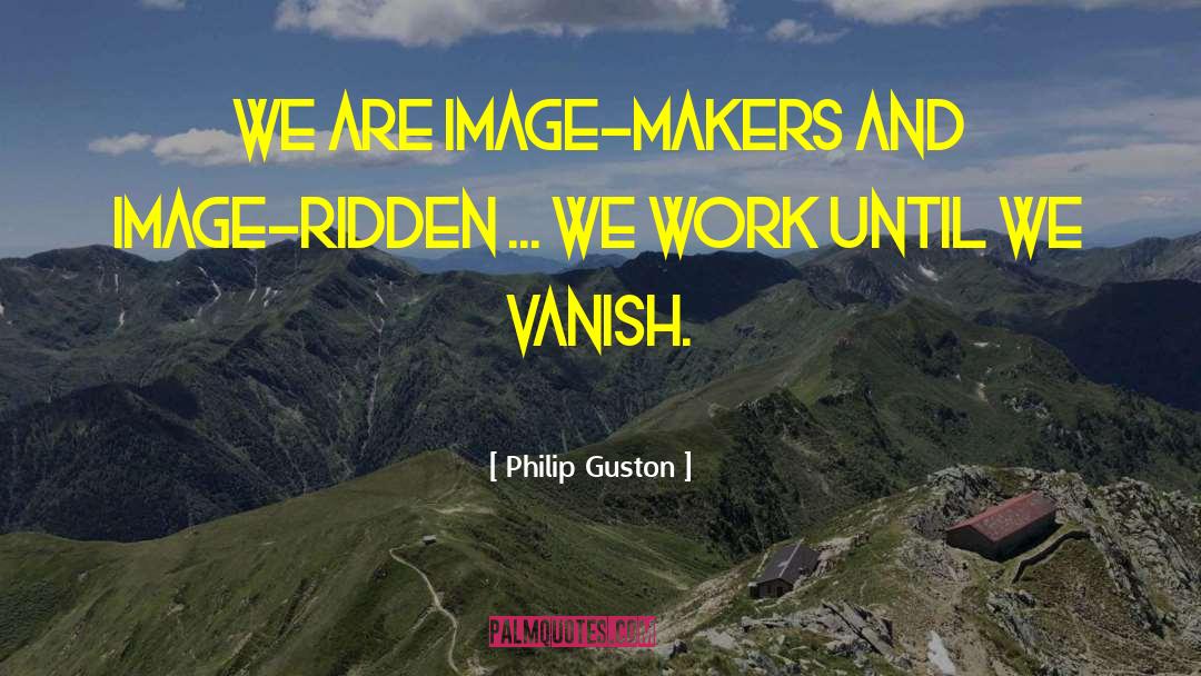 Haven Makers quotes by Philip Guston