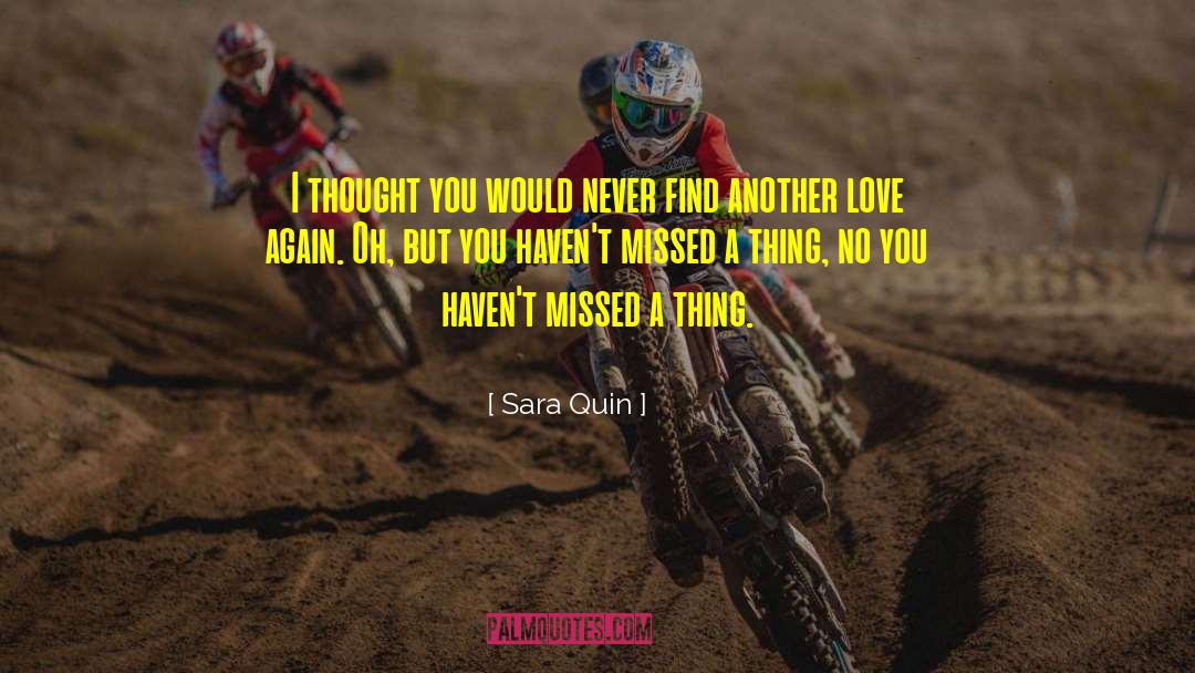 Haven T Missed A Thing quotes by Sara Quin