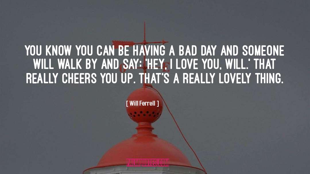Having A Bad Day quotes by Will Ferrell