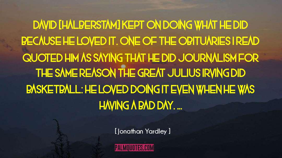 Having A Bad Day quotes by Jonathan Yardley