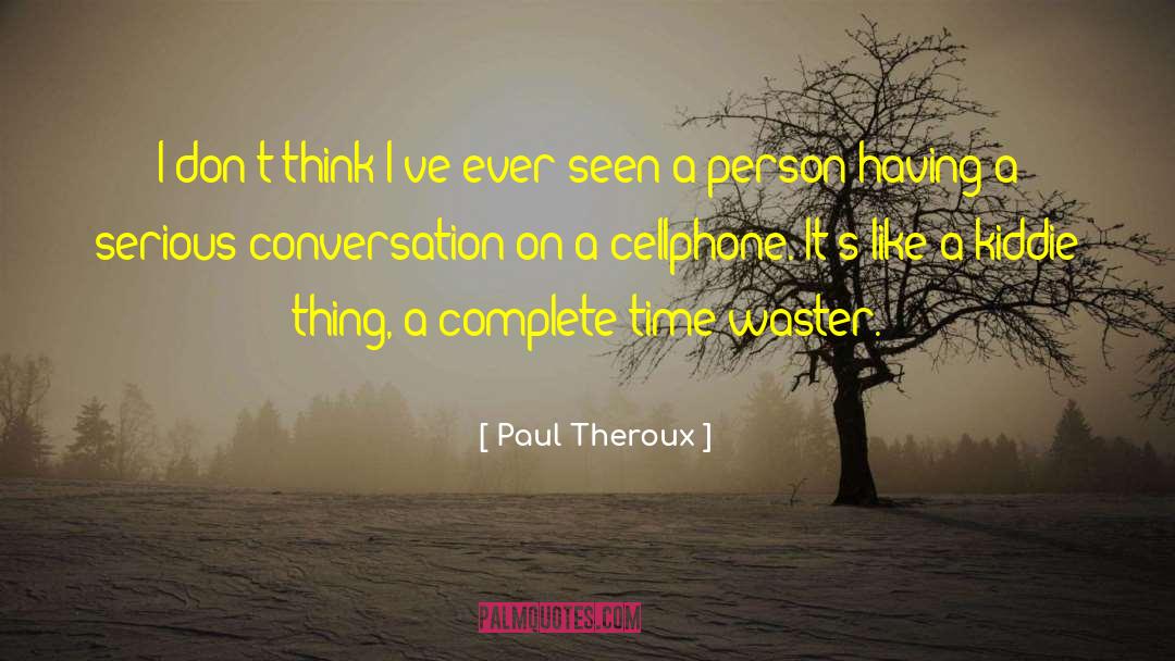 Having A Caring Boyfriend quotes by Paul Theroux