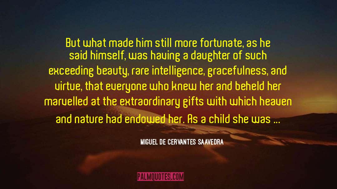 Having A Daughter quotes by Miguel De Cervantes Saavedra