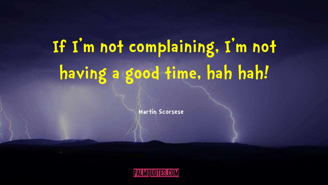 Having A Good Time quotes by Martin Scorsese