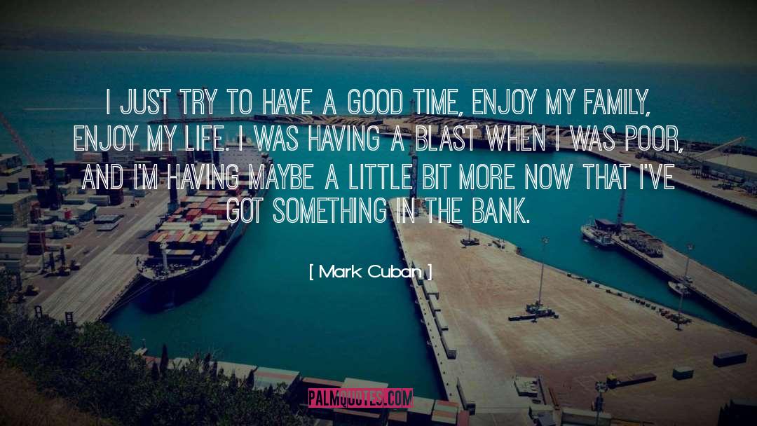 Having A Good Time quotes by Mark Cuban