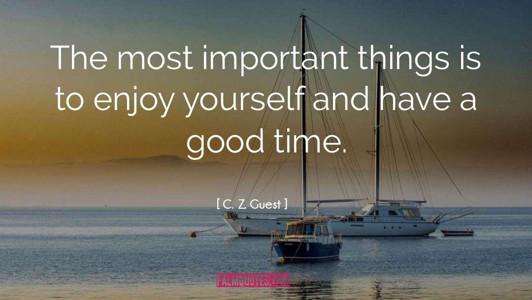 Having A Good Time quotes by C. Z. Guest