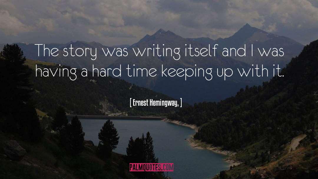 Having A Hard Time quotes by Ernest Hemingway,