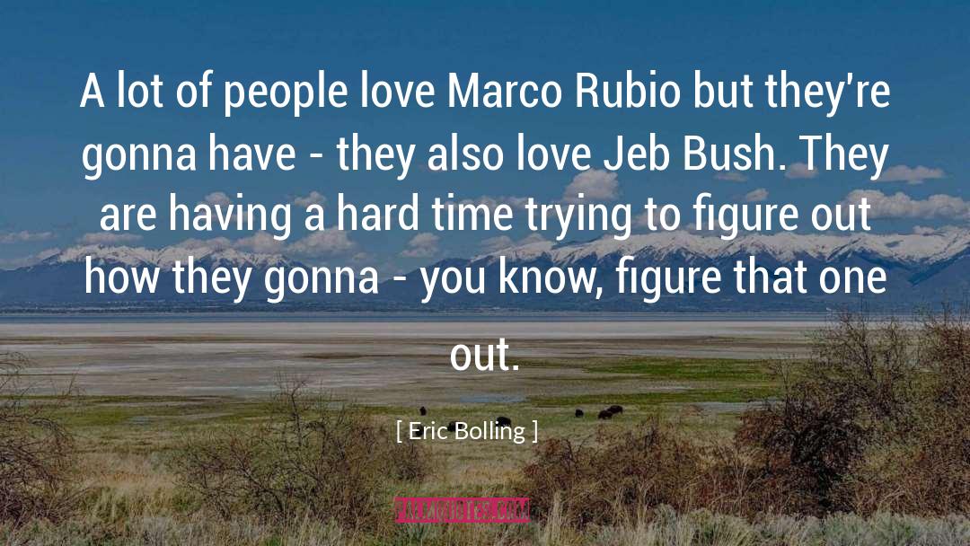Having A Hard Time quotes by Eric Bolling