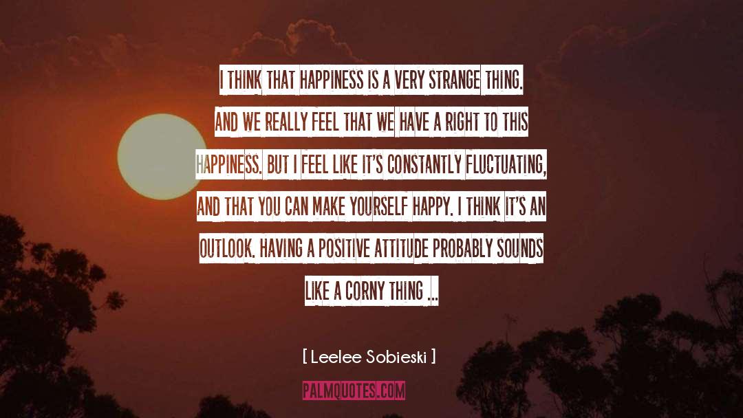 Having A Positive Attitude quotes by Leelee Sobieski