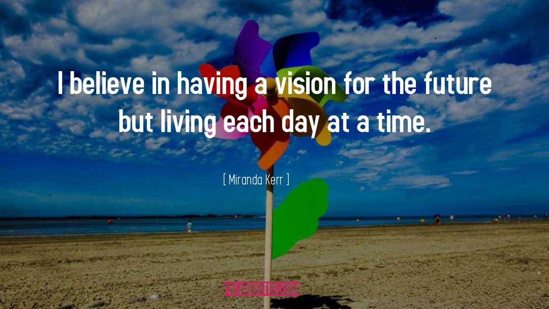 Having A Vision quotes by Miranda Kerr