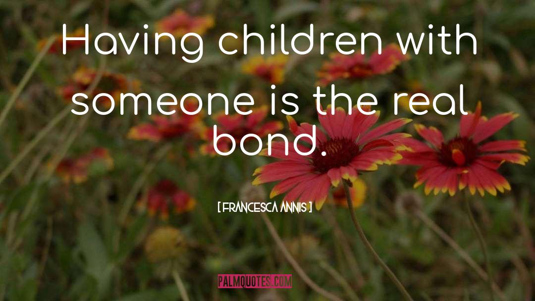 Having Children quotes by Francesca Annis