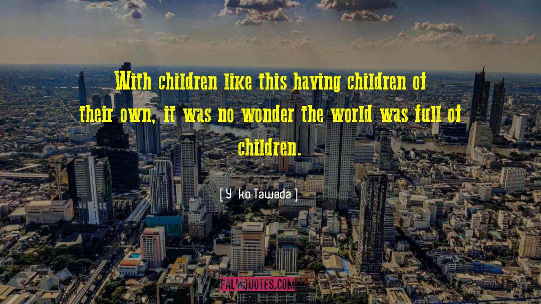 Having Children quotes by Yōko Tawada