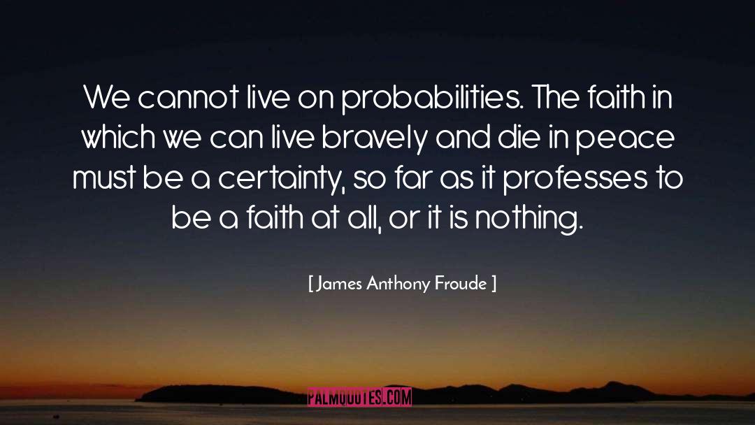 Having Faith quotes by James Anthony Froude