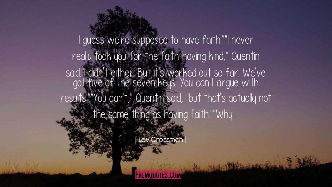 Having Faith quotes by Lev Grossman