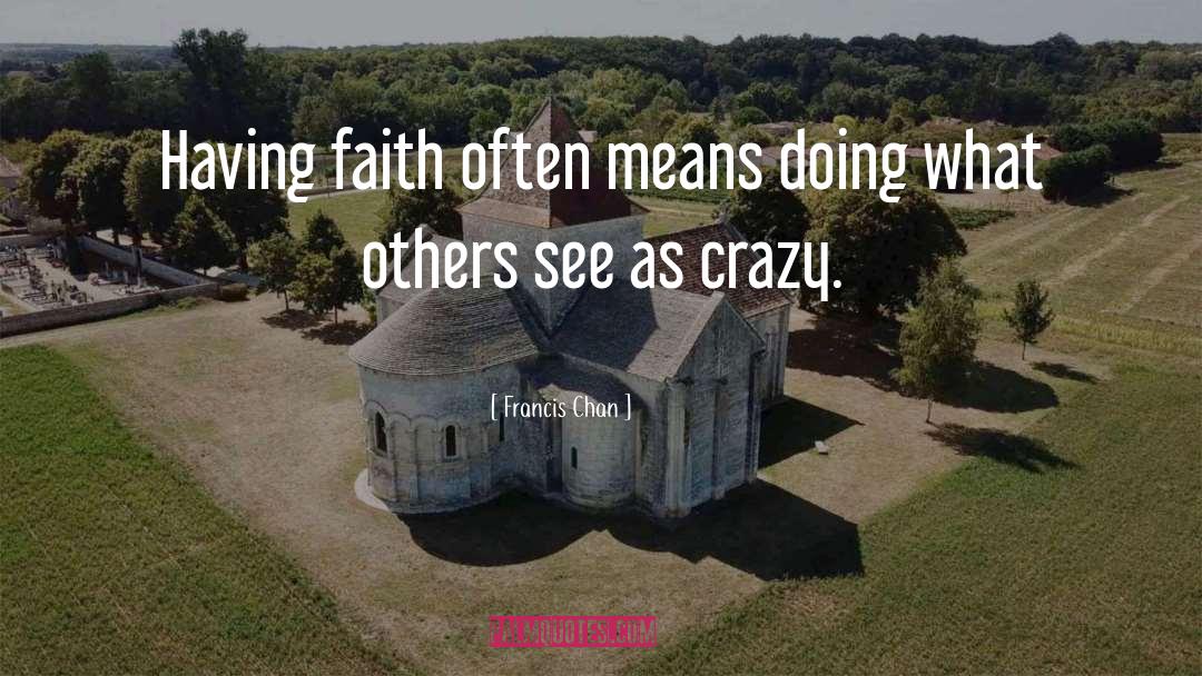 Having Faith quotes by Francis Chan