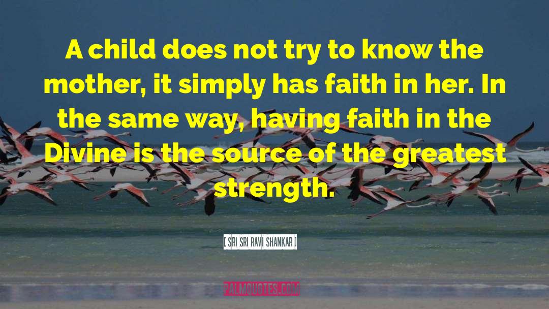 Having Faith quotes by Sri Sri Ravi Shankar