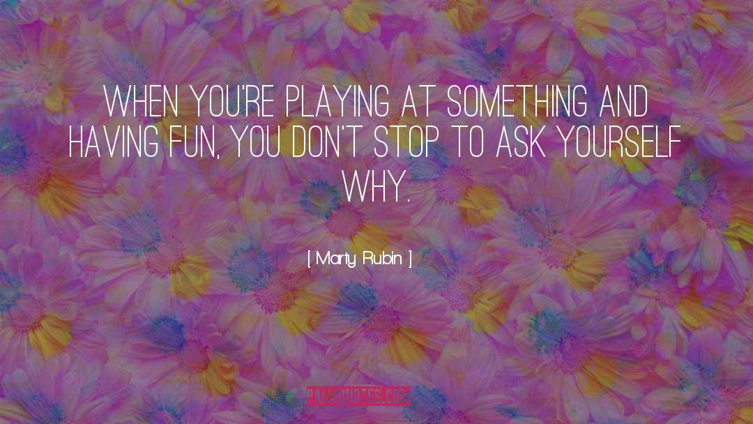 Having Fun Playing Sports quotes by Marty Rubin