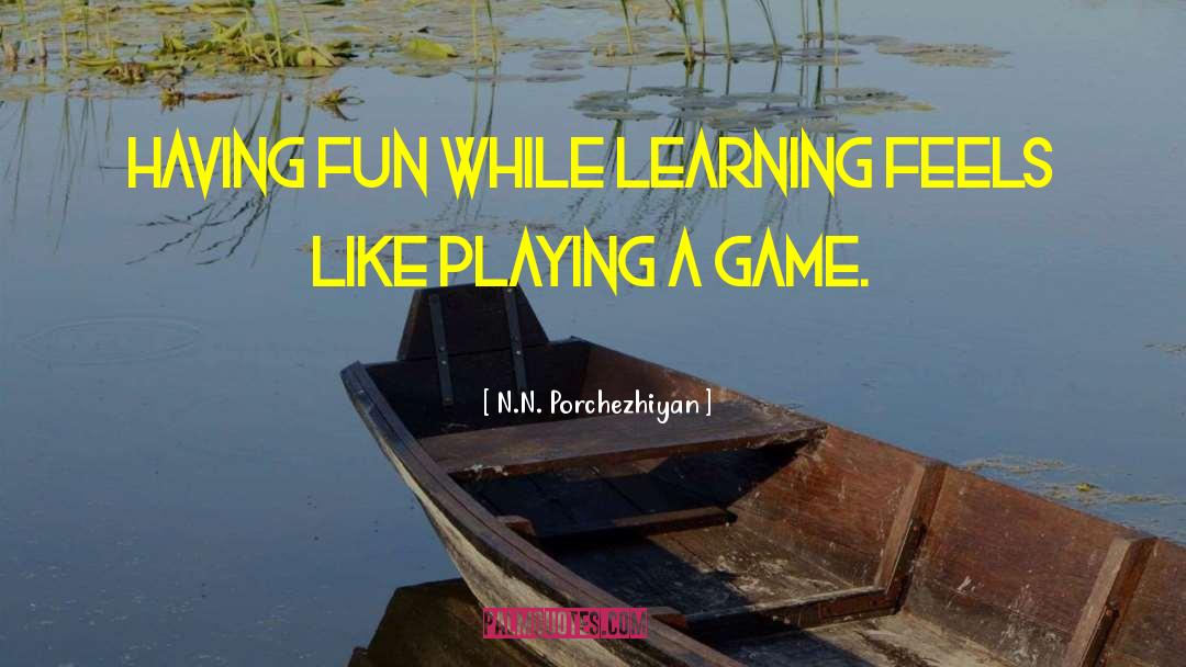 Having Fun Playing Sports quotes by N.N. Porchezhiyan