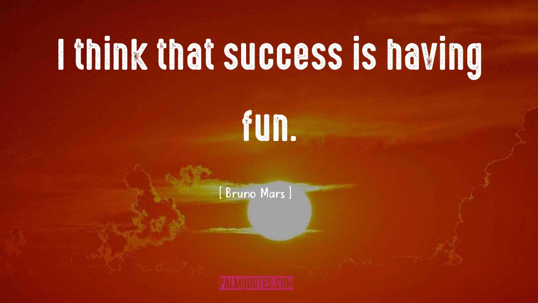 Having Fun quotes by Bruno Mars