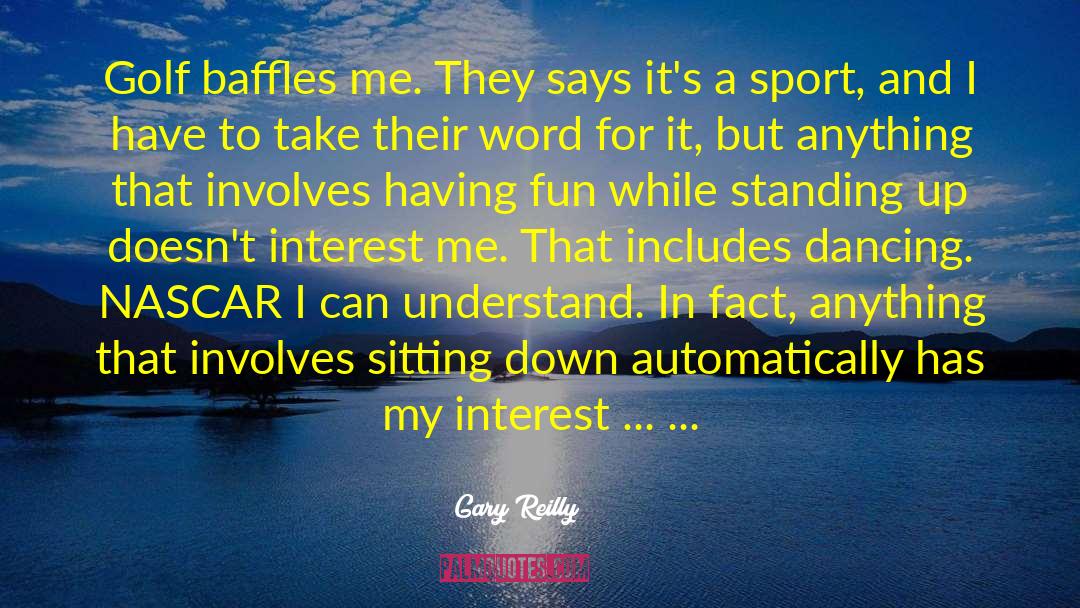 Having Fun quotes by Gary Reilly