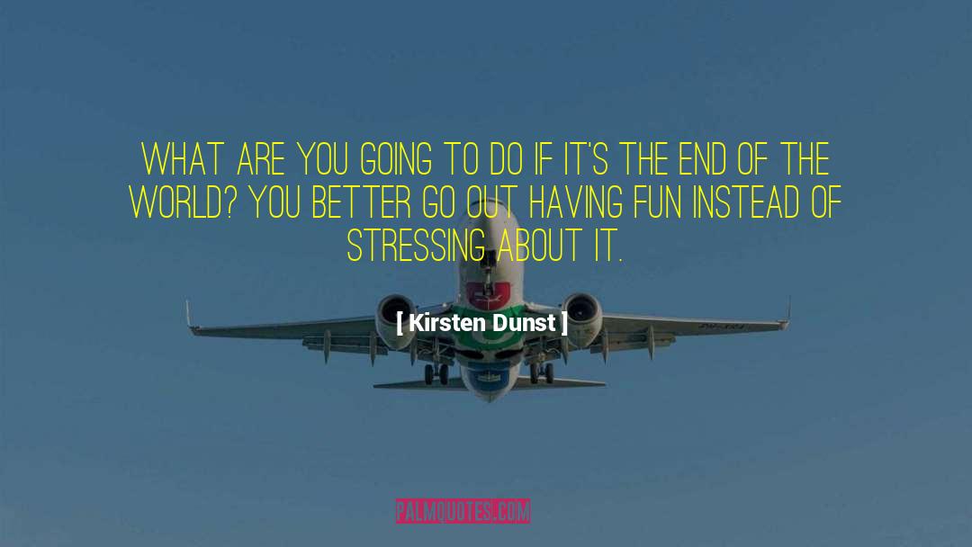 Having Fun quotes by Kirsten Dunst