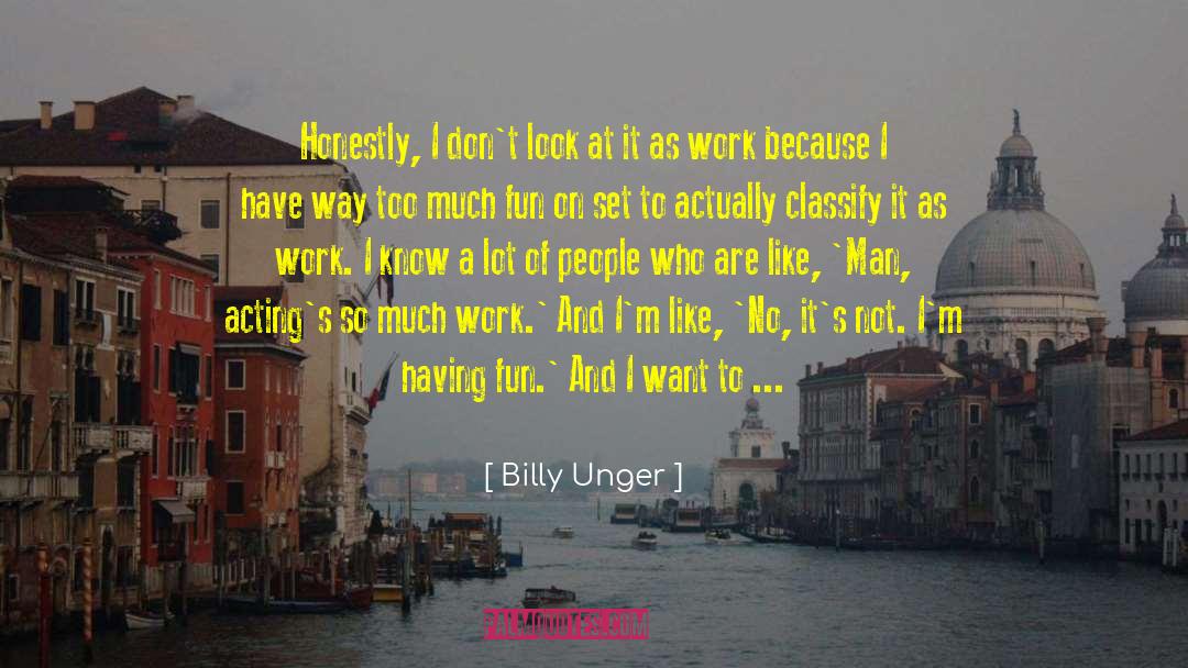 Having Fun quotes by Billy Unger
