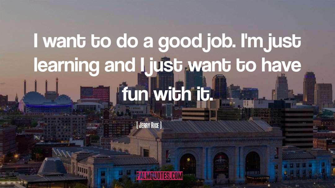 Having Fun quotes by Jerry Rice