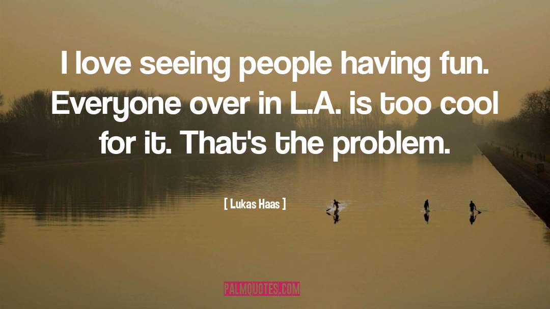 Having Fun quotes by Lukas Haas