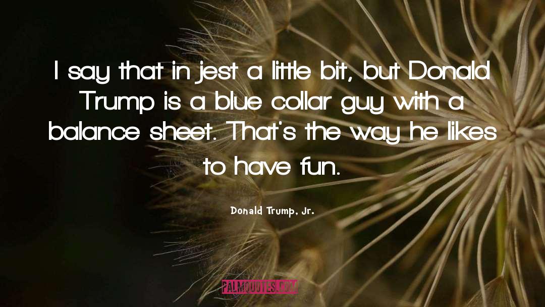 Having Fun With Someone quotes by Donald Trump, Jr.