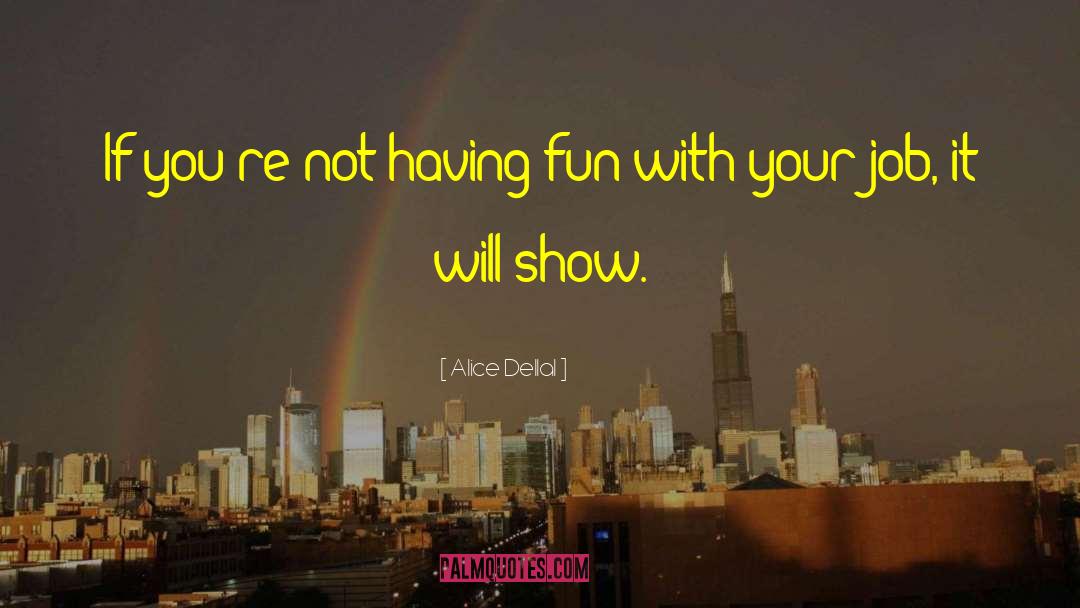 Having Fun With Your Friends quotes by Alice Dellal