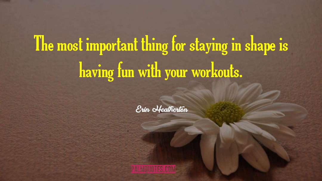 Having Fun With Your Friends quotes by Erin Heatherton