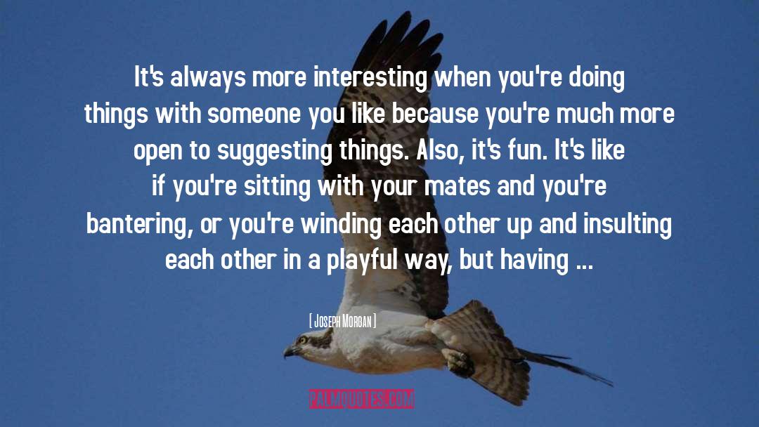 Having Fun With Your Friends quotes by Joseph Morgan
