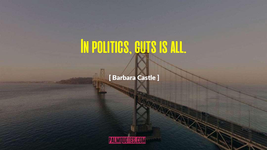 Having Guts quotes by Barbara Castle