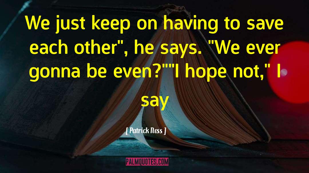 Having Hope And Faith quotes by Patrick Ness