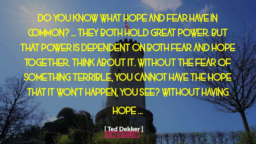 Having Hope quotes by Ted Dekker