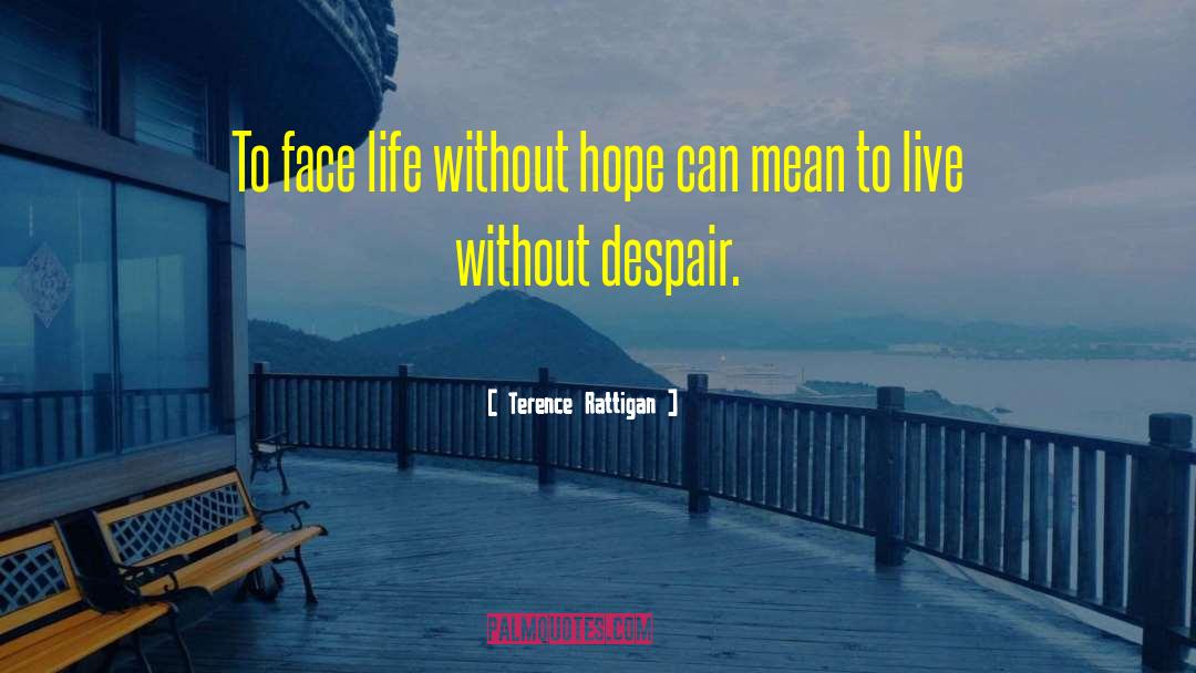 Having Hope quotes by Terence Rattigan