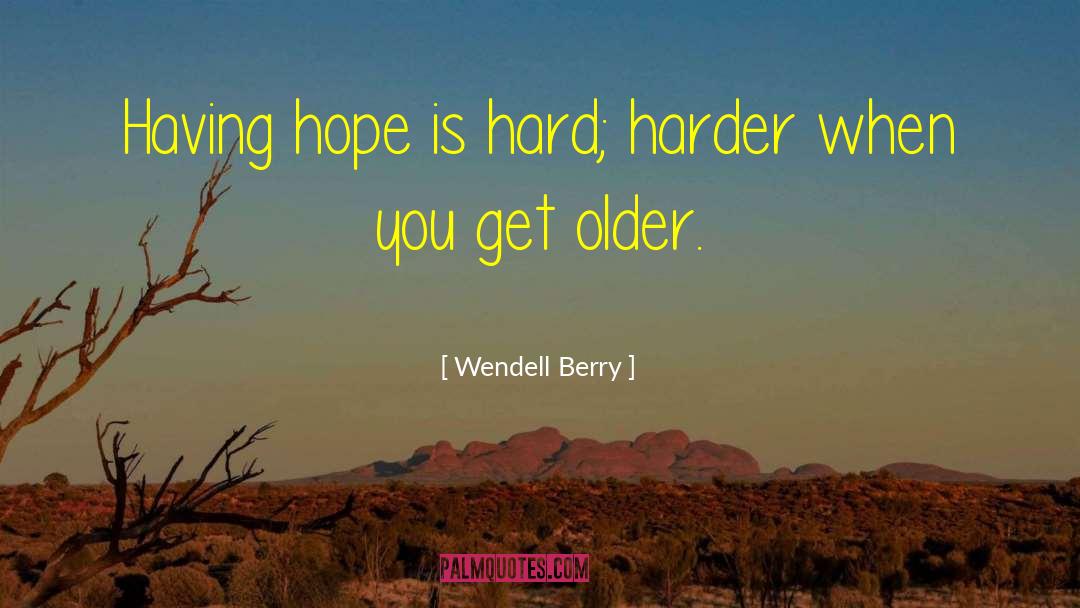 Having Hope quotes by Wendell Berry